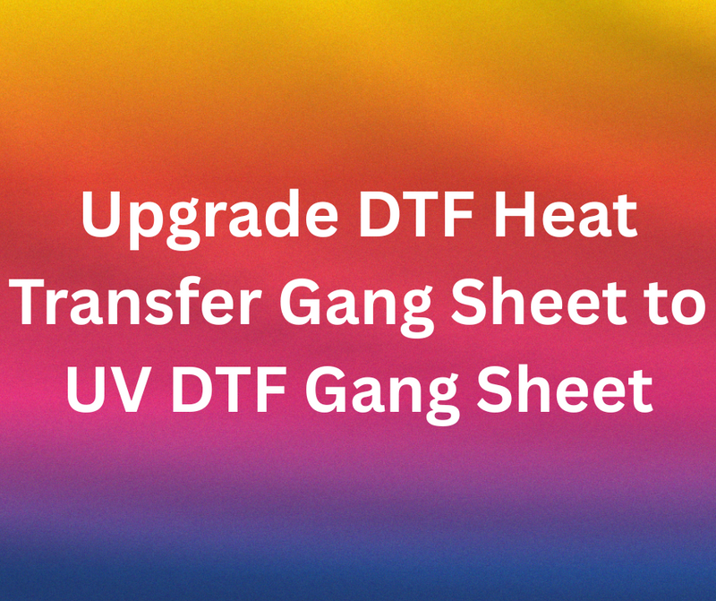 Upgrade DTF Heat Transfer Gang Sheet to UV DTF Transfer Gang Sheet