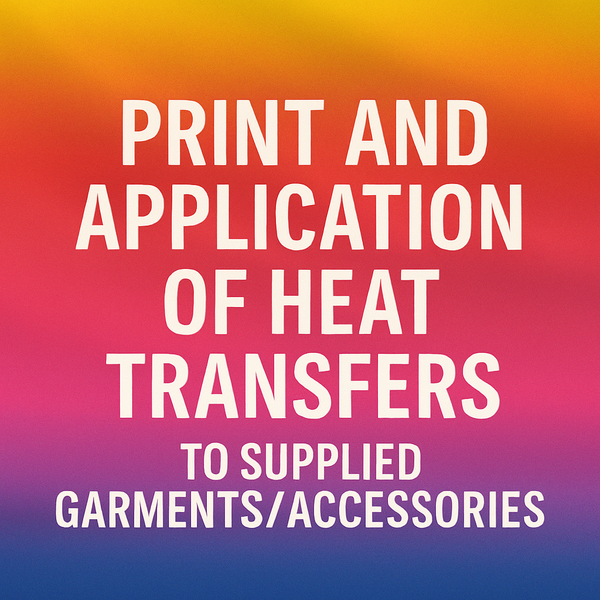 Print and Application of Heat Transfers to Supplied Garments/Accessories